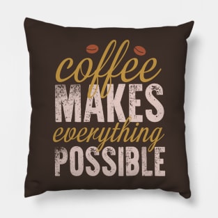 Coffee make everything possible Pillow