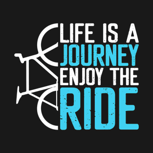 Life Is A Journey Enjoy the Ride Bicycle Bike T-Shirt