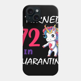 I Turned 72 in quarantine Cute Unicorn Phone Case