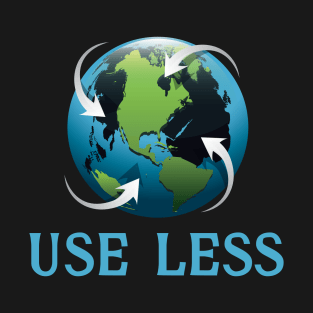 Use-less, Earth Day T-Shirt