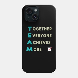 Team - Together Everyone Achieves More Phone Case