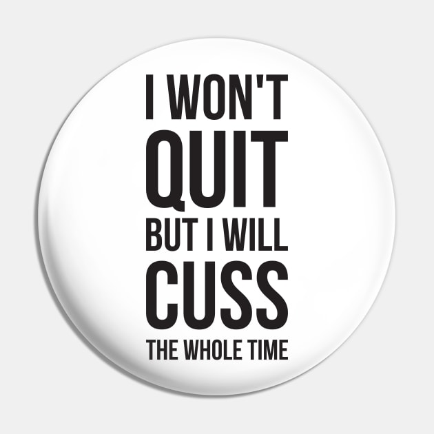 I Won't Quit But I Will Cuss The Whole Time Pin by RedYolk