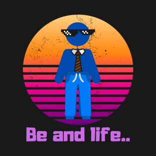 Be and Life Motivation T-Shirt