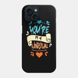 You Are My Wonderwall Phone Case