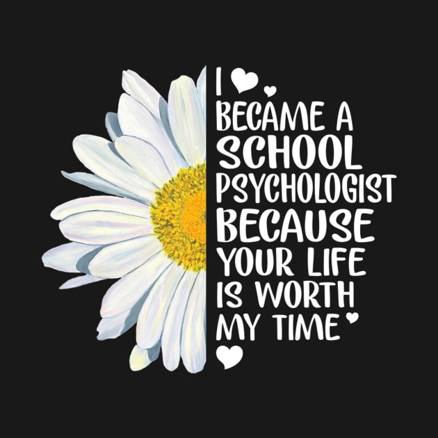 School Psychologist Because Your Life Is Worth My Time by LiFilimon
