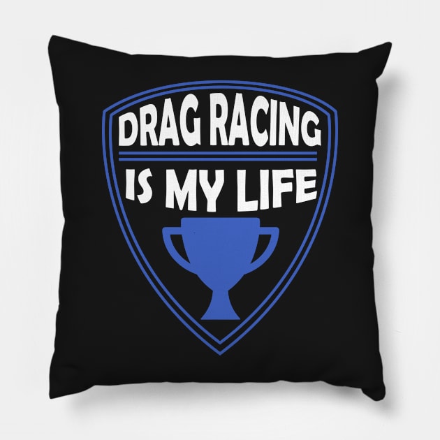 Drag Racing  is my Life Gift Pillow by woormle