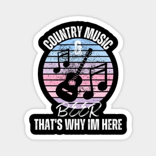 Country Music & Beer That's Why I'm Here Magnet