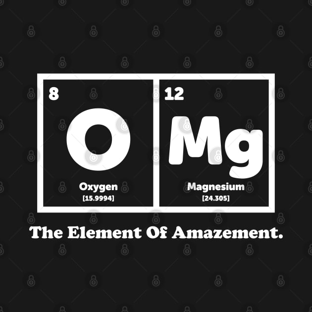 OMG The Element Of Amazement - Science Humor by ScienceCorner