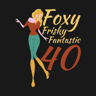 Foxy Frisky Fantastic 40 T-Shirt