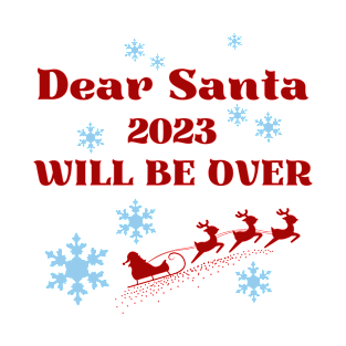 Dear Santa 2023 will be over T-Shirt