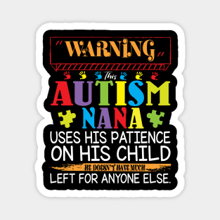 Warning This Autism Nana Uses His Patience On His Child He Doesn't Have Much Left For Anyone Else Magnet