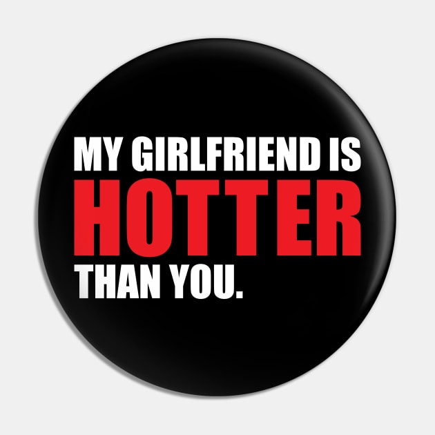 My Girlfriend is Hotter Than You Funny Boyfriend Design Pin by hobrath