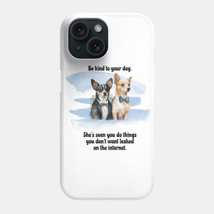 Rat Terrier/Chihuahua Be Kind To Your Dog. She’s Seen You Do Things You Don't Want Leaked On The Internet Phone Case