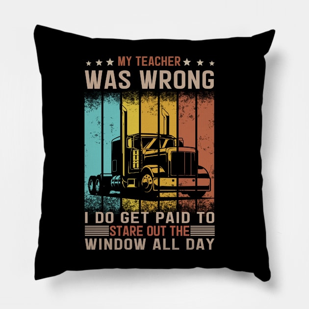 My Teacher Was Wrong Truck Driver Pillow by banayan