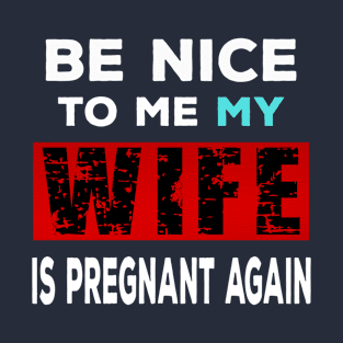 Funny Pregnancy Announcement - Be Nice To Me T-Shirt