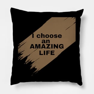 I choose an amazing life Pillow