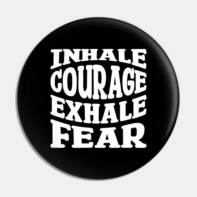 inhale courage exhale fear Pin by teestaan