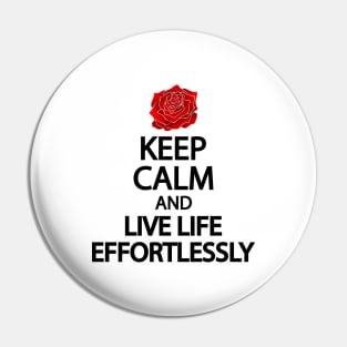 Keep calm and live life effortlessly Pin