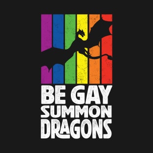 Be Gay Summon Dragons T-Shirt