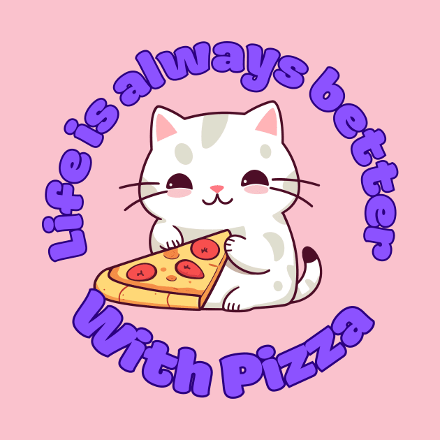 Life is always better with pizza cute kawaii cat lover design by Terror-Fi