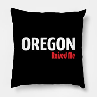 Oregon Raised Me Pillow