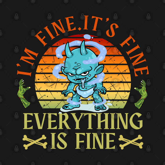 I'm fine.It's fine. Everything is fine.zombie by Myartstor 