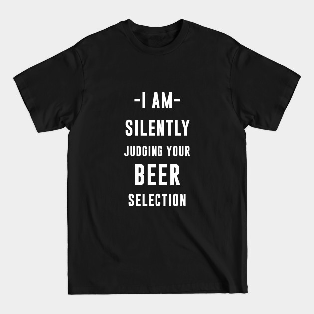 Disover I am silently judging your beer selection - Beer Drinking Team - T-Shirt