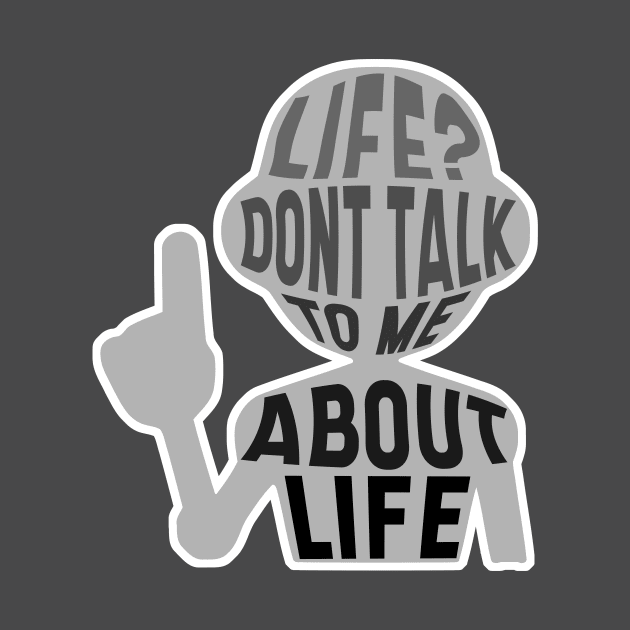 Life? Don't Talk to Me About Life by elixandre