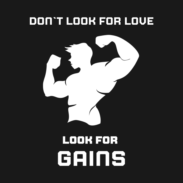 Don`t look for love, look for GAINS by Stoiceveryday
