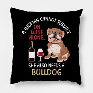 A Woman Cannot Survive On Wine Alone Bulldog Dog Lovers Pillow