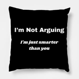 I'm Not Arguing Pillow