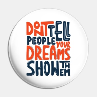 Don't tell people your dream, show them. Motivational success quote Pin