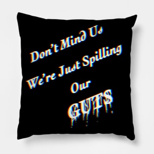 Don’t Mind Us We’re Just Spilling Our Guts Pillow