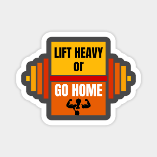 Lift Heavy or Go Home Magnet