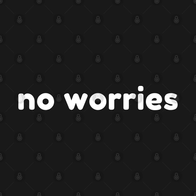 No Worries. Funny Sarcastic Saying by That Cheeky Tee