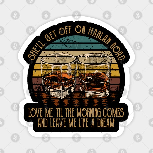 She'll Get Off On Harlan Road Love Me 'Til The Morning Comes Cups of Wine Magnet by Creative feather