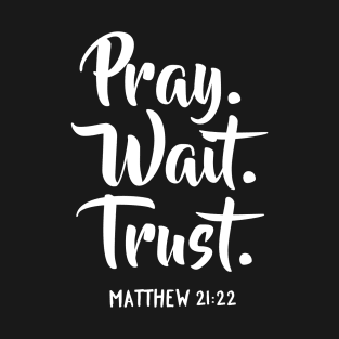 Pray Wait Trust Bible Scripture Verse T-Shirt