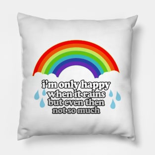 I'm Only Happy When It Rains But Even Then Not So Much / Nihilism Art Pillow