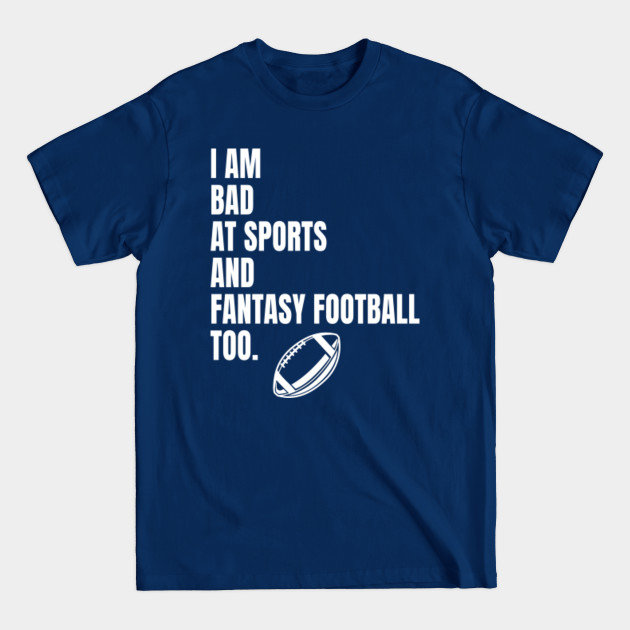 Discover Fantasy Football Footballer Bad At Sports - American Football - T-Shirt