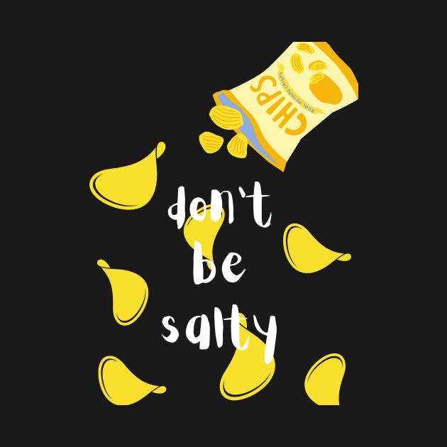 Don't Be Salty Chips by Artistic April