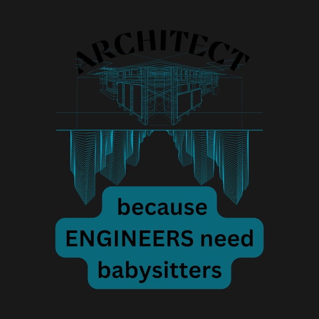 architect because engineers need babysitters by Infi_arts