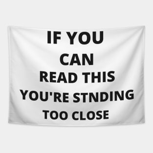 If you can read this, you're standing too close Tapestry