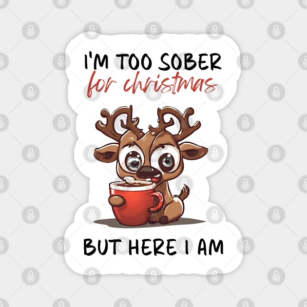 Too Sober For Christmas But Here I Am Magnet by SOS@ddicted