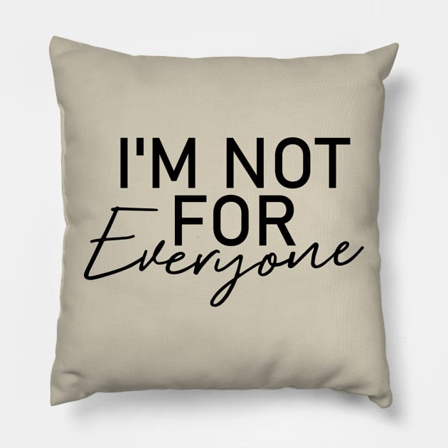 I'm Not for Everyone Pillow by Teeium