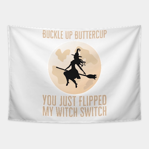 Buckle Up Buttercup You Just Flipped My Witch Switch Tapestry by HobbyAndArt