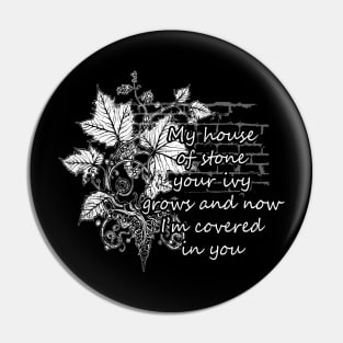 My House Of Stone Your Ivy Grows And Now I'm Covered In You Flowers Leaves Pin