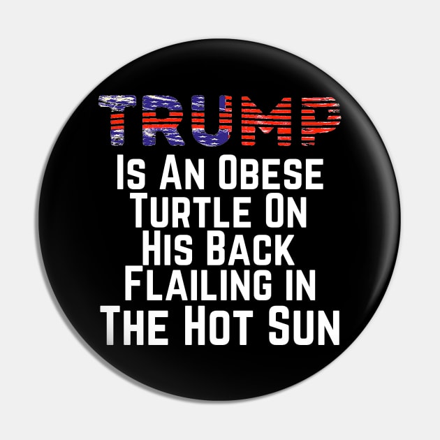 Trump is an Obese Turtle Flailing in the Hot Sun, Funny 2020 Presidential Election, Vote for Biden Pin by kissedbygrace