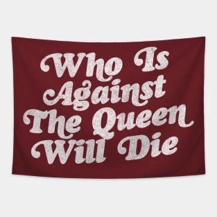 Who Is Against The Queen Will Die - 90 Day Fiance Fan Design Tapestry