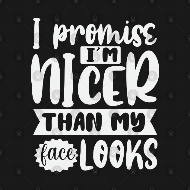 I Promise Im Nicer Than My Face Looks by Dojaja