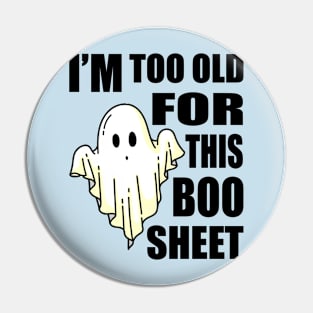 Funny Halloween Ghost Party, Sarcastic Halloween Boo Gift, I am Too Old for This Boo Sheet Funny Pin